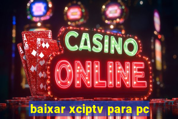 baixar xciptv para pc